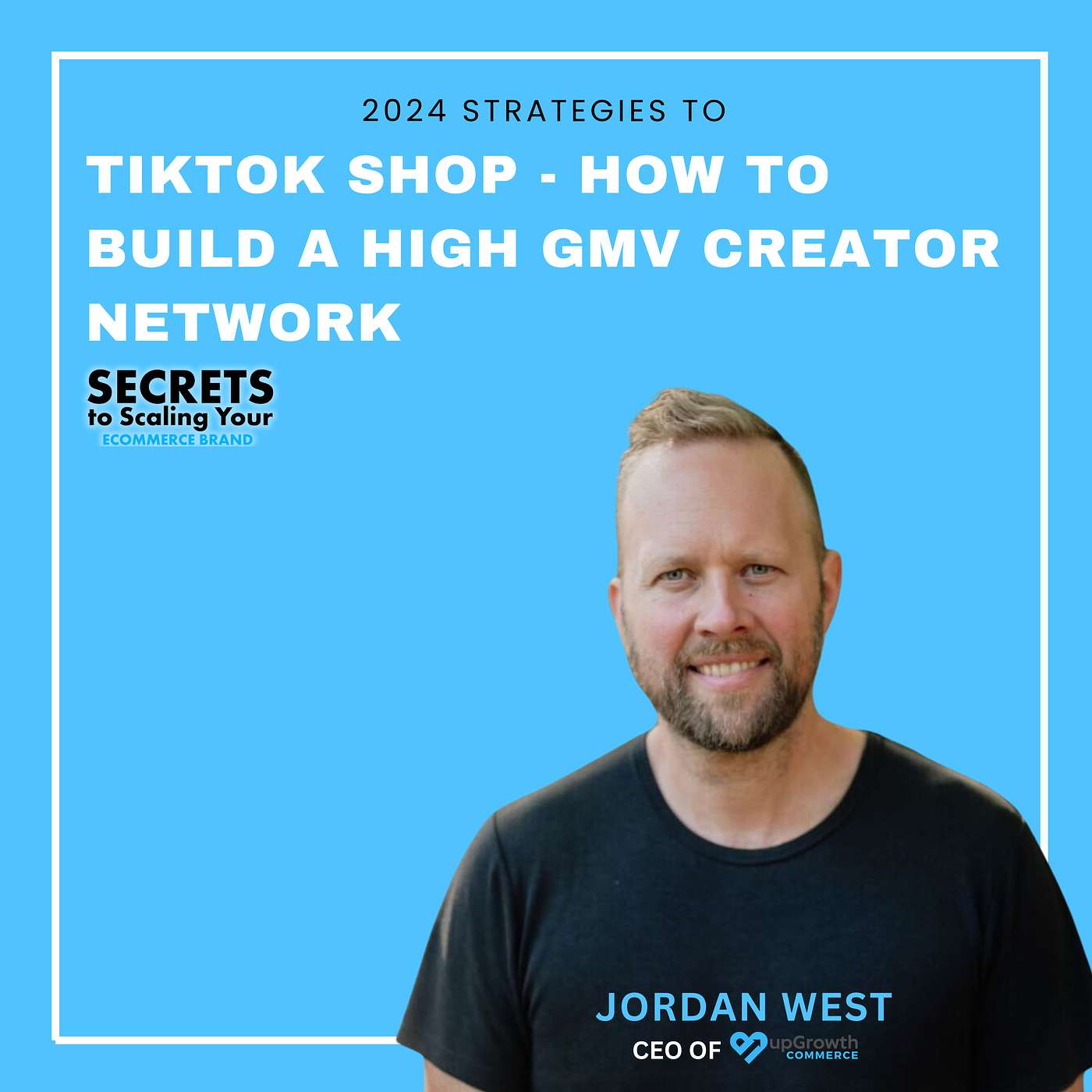 Ep 602: Tiktok Shop - How To Build A High GMV Creator Network with Jordan West