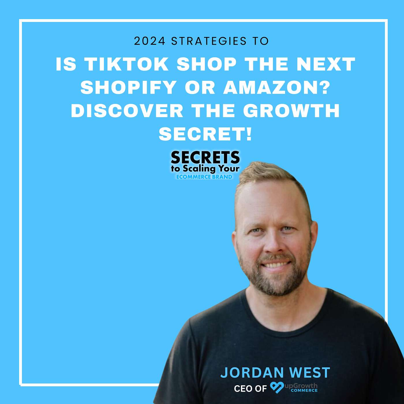 Ep 609: Is TikTok Shop the Next Shopify or Amazon? Discover the Growth Secret! with Jordan West