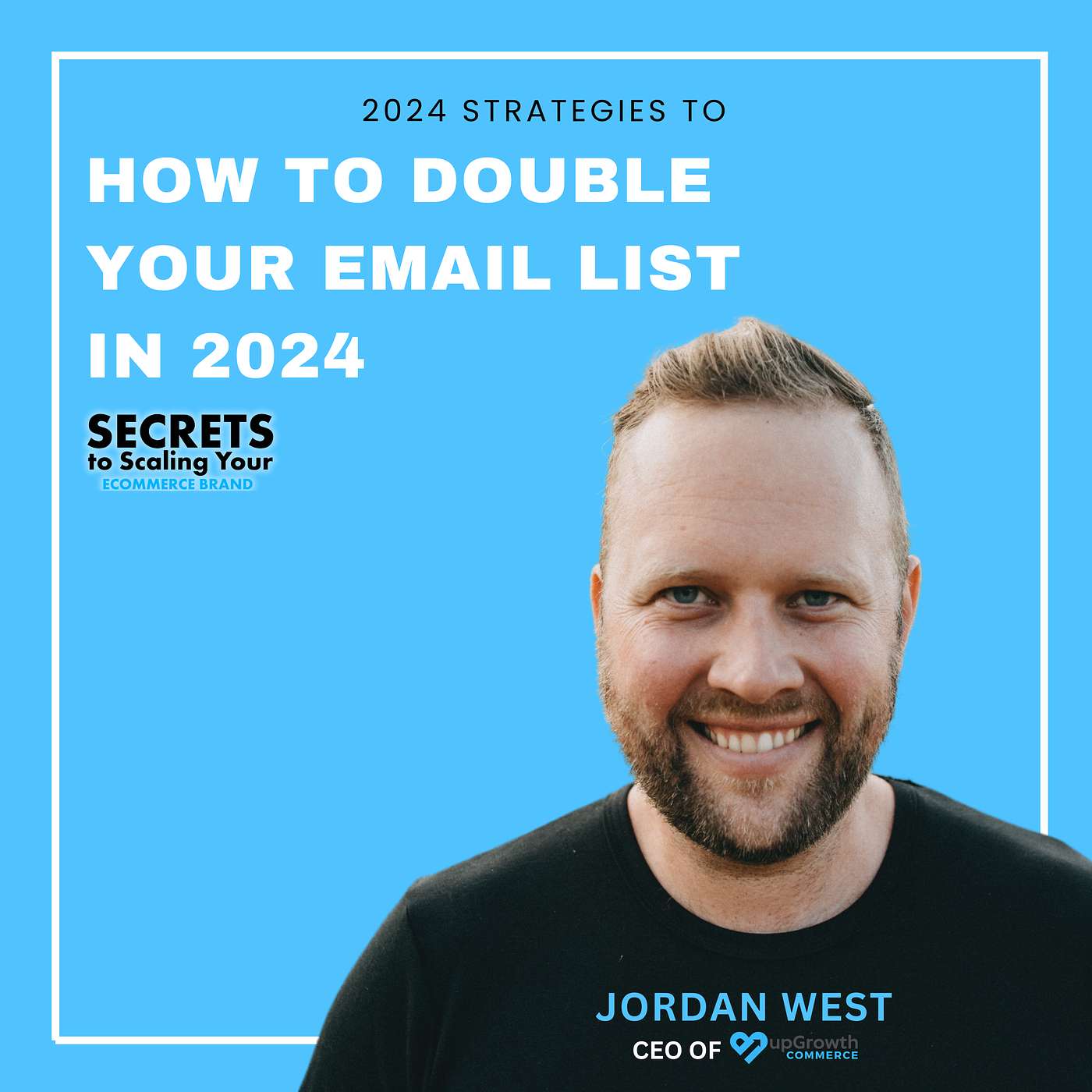 Ep 581: How To Double Your Email List In 2024 with Jordan West